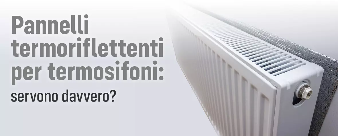 Pannelli termoriflettenti per termosifoni: servono davvero?