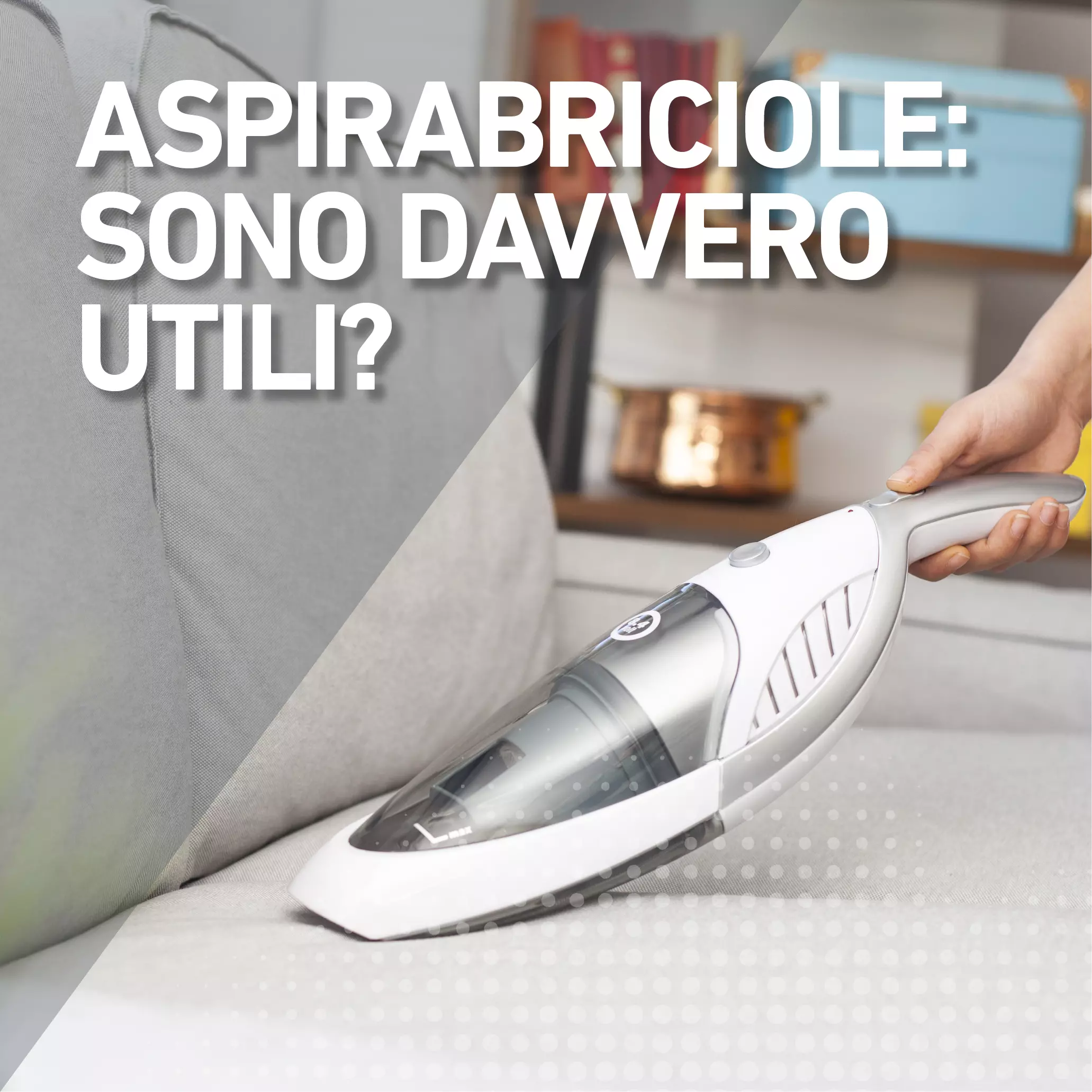 Aspirabriciole: sono davvero utili?