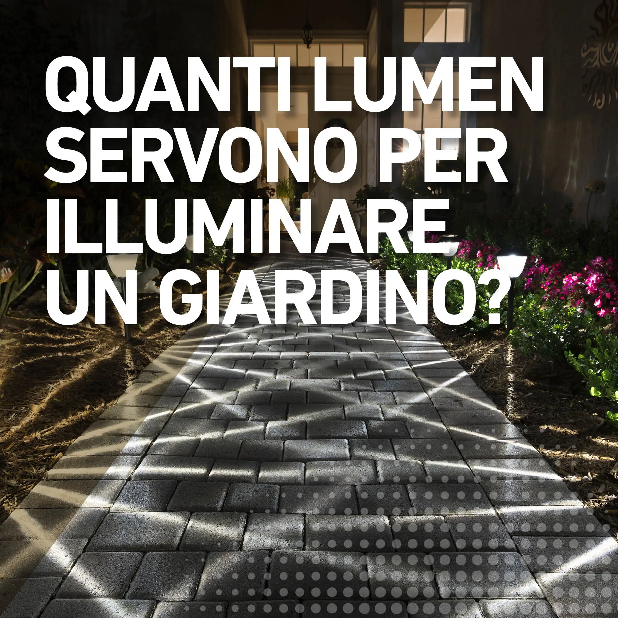 Quanti lumen servono per illuminare un giardino?