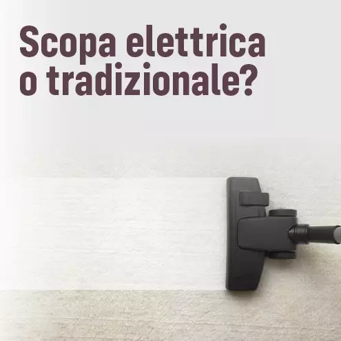 Scopa elettrica o tradizionale?