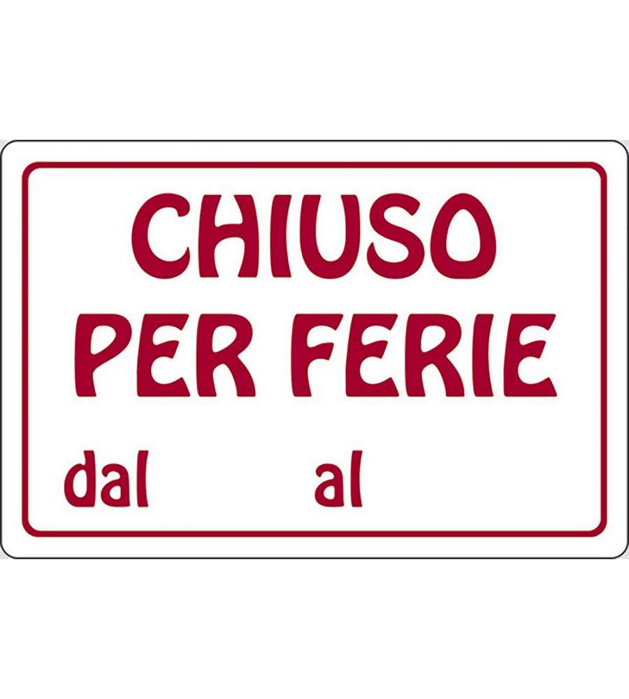 Cartello Chiuso per Ferie dal al attivit commerciali 30CMx20CM