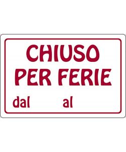 Cartello Chiuso per Ferie dal al attivit commerciali 30CMx20CM